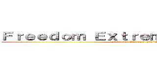 Ｆｒｅｅｄｏｍ Ｅｘｔｒｅｍｅ Ｃｏｓ｀Ｃｌａｎ (Freedom Extreme Cos`Clan)