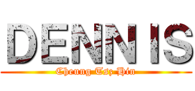 ＤＥＮＮＩＳ (Cheung Tsz Hin)