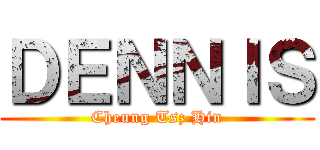 ＤＥＮＮＩＳ (Cheung Tsz Hin)
