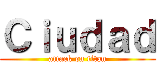 Ｃｉｕｄａｄ (attack on titan)