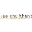 ｌｅｅ ｃｈｕ ｋｈｅｎｔ (attack on titan)