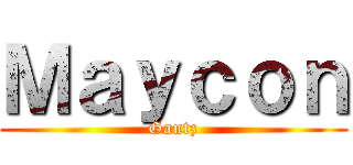 Ｍａｙｃｏｎ (Gantz)