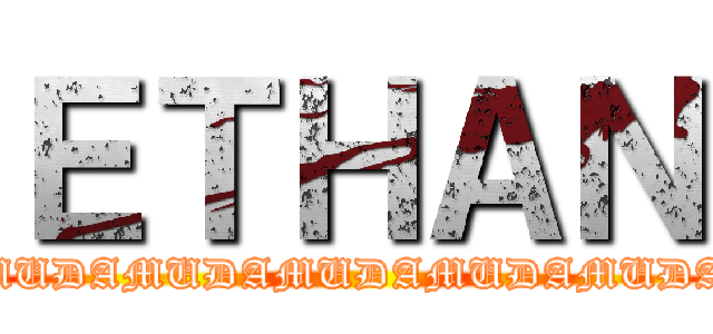 ＥＴＨＡＮ (MUDAMUDAMUDAMUDAMUDAMUDAMUDAMUDAMUDAMUDAMUDA)