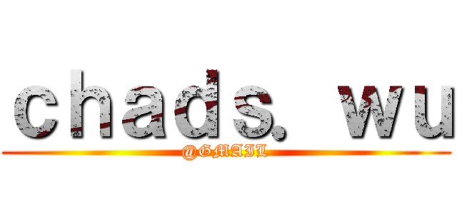 ｃｈａｄｓ．ｗｕ (@GMAIL)