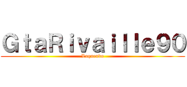 ＧｔａＲｉｖａｉｌｌｅ９０ (Loquendo)