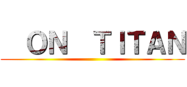   ＯＮ  ＴＩＴＡＮ ()