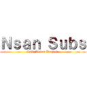 Ｎｓａｎ Ｓｕｂｓ (Sub. Anime Project.)