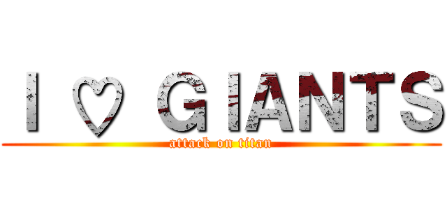 Ｉ ♡ ＧＩＡＮＴＳ (attack on titan)