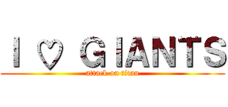 Ｉ ♡ ＧＩＡＮＴＳ (attack on titan)