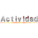 Ａｃｔｉｖｉｄａｄ (Ingles)