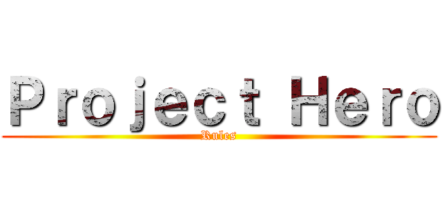 Ｐｒｏｊｅｃｔ Ｈｅｒｏ (Rules)