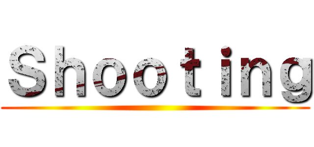 Ｓｈｏｏｔｉｎｇ ()