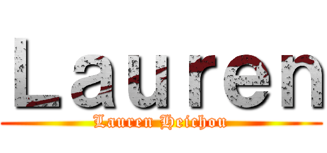 Ｌａｕｒｅｎ (Lauren Heichou)