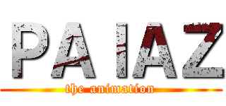 ＰＡＩＡＺ (the animation)