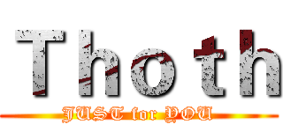 Ｔｈｏｔｈ (JUST for YOU)