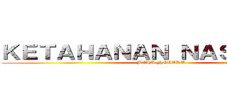 ＫＥＴＡＨＡＮＡＮ ＮＡＳＩＯＮＡＬ (BELA NEGARA)