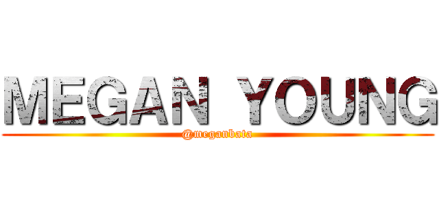 ＭＥＧＡＮ ＹＯＵＮＧ (@meganbata)