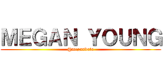 ＭＥＧＡＮ ＹＯＵＮＧ (@meganbata)