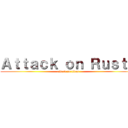 Ａｔｔａｃｋ ｏｎ Ｒｕｓｔｙ (attack on titan)