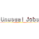 Ｕｎｕｓｕａｌ Ｊｏｂｓ ()