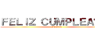 ＦＥＬＩＺ ＣＵＭＰＬＥＡÑＯＳ (ITHAN)