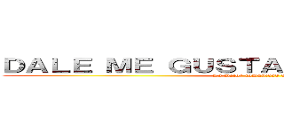 ＤＡＬＥ ＭＥ ＧＵＳＴＡ Ａ ＬＡ ＰＡＧＩＮＡ (La mejor comunidad de animes)