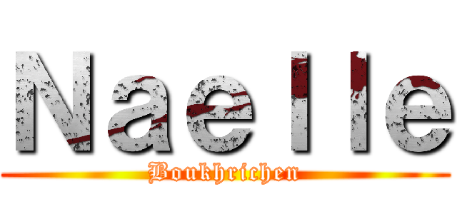 Ｎａｅｌｌｅ (Boukhrichen)