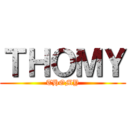 ＴＨＯＭＹ (THOMY)