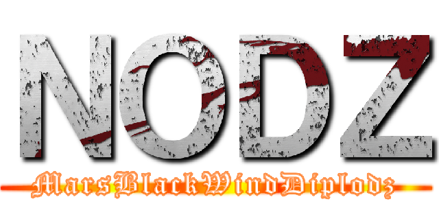 ＮＯＤＺ (MarsBlackWindDiplodz)