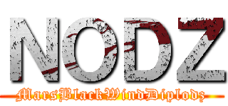 ＮＯＤＺ (MarsBlackWindDiplodz)