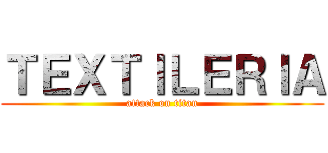 ＴＥＸＴＩＬＥＲＩＡ (attack on titan)