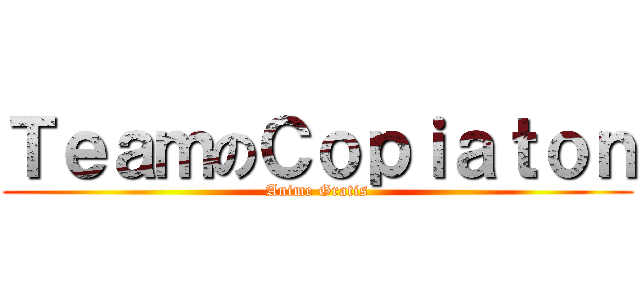 ＴｅａｍのＣｏｐｉａｔｏｎ (Anime Gratis)