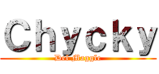Ｃｈｙｃｋｙ (Del Maggle)