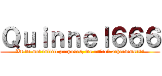 Ｑｕｉｎｎｅｌ６６６ (We do not fulfill purposes, we unlock achievements)
