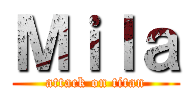 Ｍｉｌａ (attack on titan)