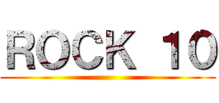 ＲＯＣＫ １０ ()