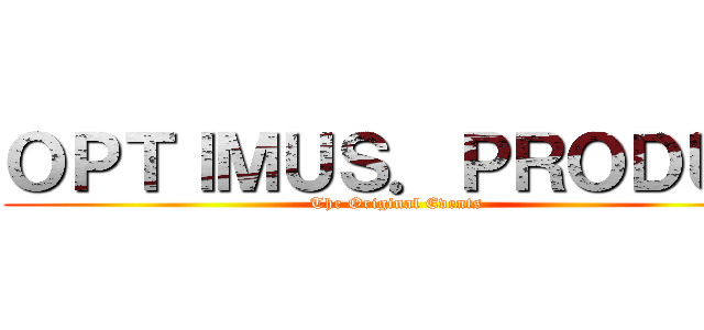 ＯＰＴＩＭＵＳ．ＰＲＯＤＵＣ (The Original Events)