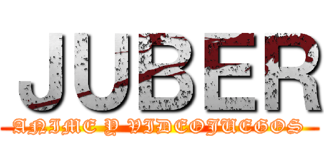 ＪＵＢＥＲ (ANIME Y VIDEOJUEGOS)