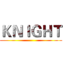 ＫＮＩＧＨＴ ()