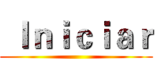  Ｉｎｉｃｉａｒ ()