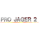 ＰＲＯ ＪＡＧＥＲ ２  ()