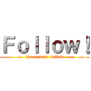 Ｆｏｌｌｏｗ！ (the account bellow)