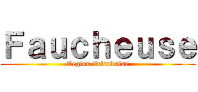 Ｆａｕｃｈｅｕｓｅ (Legion Irlandaise)