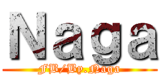 Ｎａｇａ (FB/By.Naga)