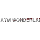 ＡＴＭ ＷＯＮＤＥＲＬＡＮＤ (attack on titan)