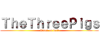 ＴｈｅＴｈｒｅｅＰｉｇｓ (Attack on wolf)