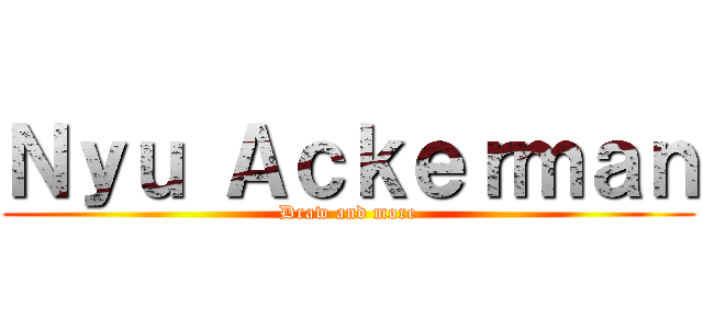Ｎｙｕ Ａｃｋｅｒｍａｎ (Draw and more)