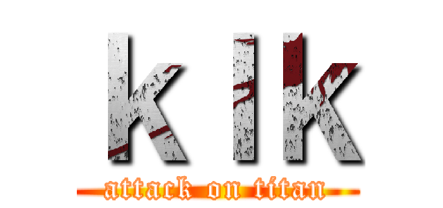 ｋｌｋ (attack on titan)