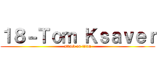 １８－Ｔｏｍ Ｋｓａｖｅｒ (attack on titan)