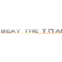 ＢＥＡＴ ＴＨＥ ＴＩＴＡＮＩＣ ＦＵＣＫＥＲ (Obis is gonna do it himself)